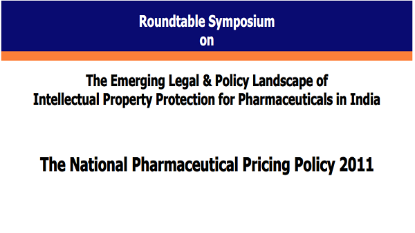 Roundtable Symposium on The Emerging Legal & Policy Landscape of IP Protection for Pharmaceuticals in India: NPPP 2011, Jodhpur.