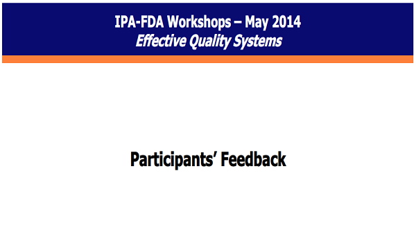 IPA-FDA Workshop – May 2014 Effective Quality Systems: Participants’ Feedback, Mumbai.